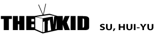 The TV Kid: Su, Hui-Yu